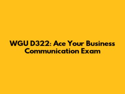 WGU D322: Ace Your Business Communication Exam
