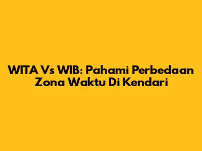 WITA Vs WIB: Pahami Perbedaan Zona Waktu Di Kendari