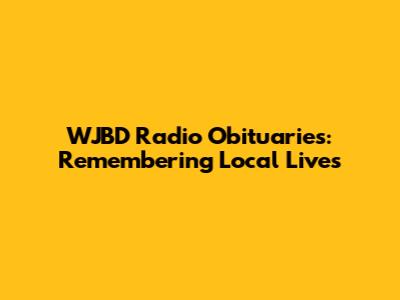 WJBD Radio Obituaries: Remembering Local Lives