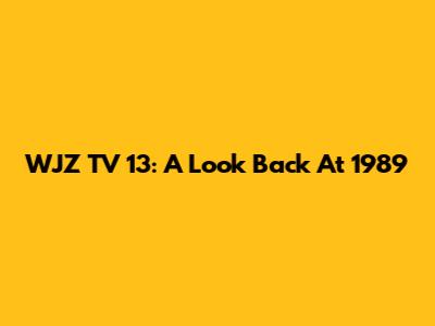WJZ TV 13: A Look Back At 1989