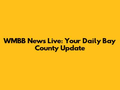 WMBB News Live: Your Daily Bay County Update