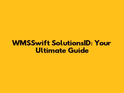 WMSSwift SolutionsID: Your Ultimate Guide