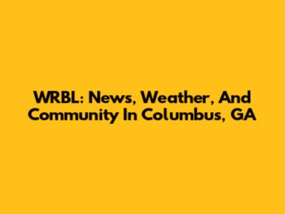 WRBL: News, Weather, And Community In Columbus, GA