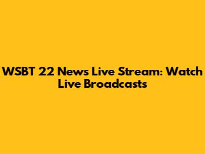 WSBT 22 News Live Stream: Watch Live Broadcasts