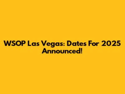 WSOP Las Vegas: Dates For 2025 Announced!