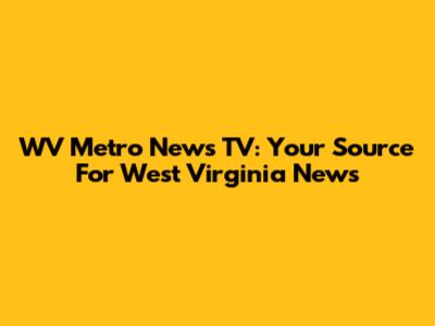 WV Metro News TV: Your Source For West Virginia News