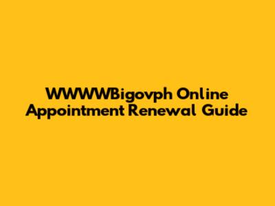 WWWWBigovph Online Appointment Renewal Guide