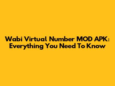 Wabi Virtual Number MOD APK: Everything You Need To Know