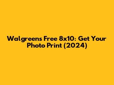 Walgreens Free 8x10: Get Your Photo Print (2024)