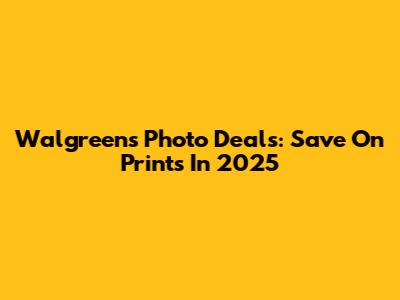 Walgreens Photo Deals: Save On Prints In 2025
