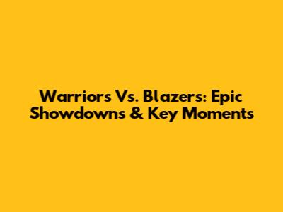Warriors Vs. Blazers: Epic Showdowns & Key Moments