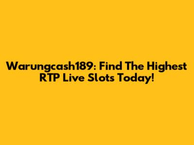 Warungcash189: Find The Highest RTP Live Slots Today!