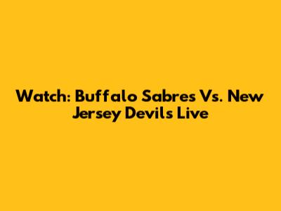 Watch: Buffalo Sabres Vs. New Jersey Devils Live