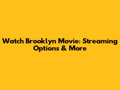 Watch Brooklyn Movie: Streaming Options & More