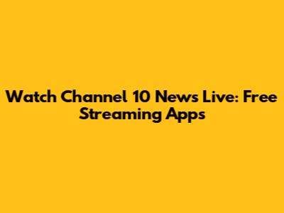 Watch Channel 10 News Live: Free Streaming Apps