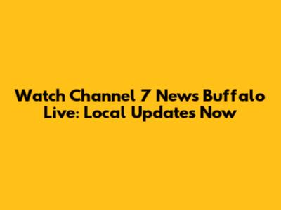 Watch Channel 7 News Buffalo Live: Local Updates Now