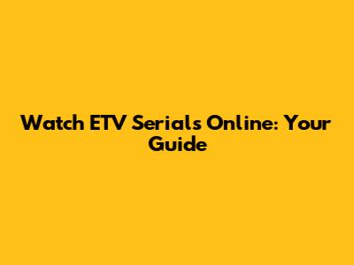 Watch ETV Serials Online: Your Guide