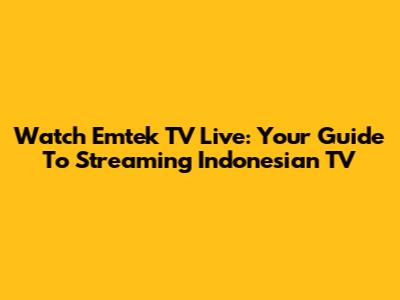 Watch Emtek TV Live: Your Guide To Streaming Indonesian TV