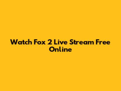 Watch Fox 2 Live Stream Free Online