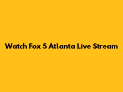 Watch Fox 5 Atlanta Live Stream