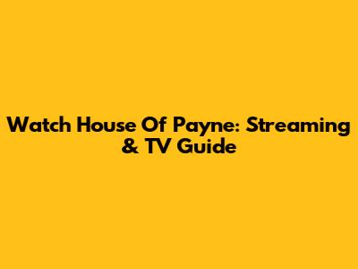 Watch House Of Payne: Streaming & TV Guide