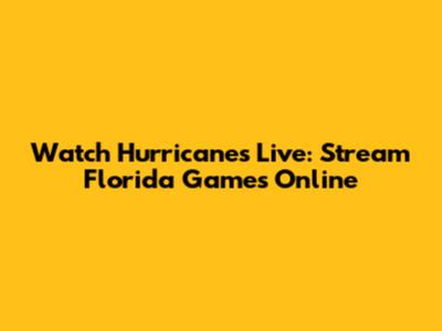 Watch Hurricanes Live: Stream Florida Games Online