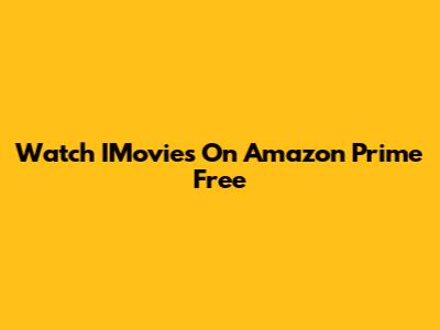 Watch IMovies On Amazon Prime Free