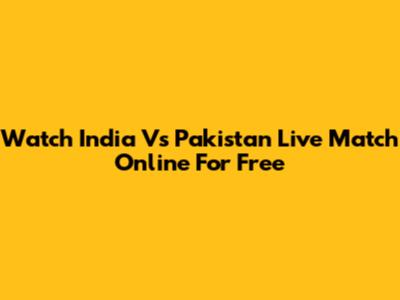 Watch India Vs Pakistan Live Match Online For Free