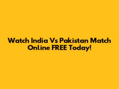 Watch India Vs Pakistan Match Online FREE Today!