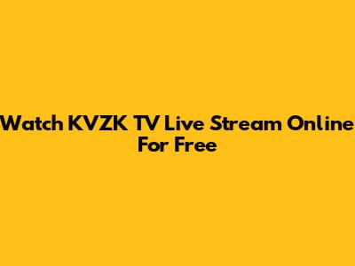 Watch KVZK TV Live Stream Online For Free