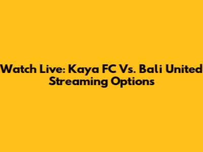 Watch Live: Kaya FC Vs. Bali United Streaming Options