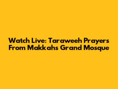 Watch Live: Taraweeh Prayers From Makkah's Grand Mosque