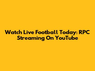 Watch Live Football Today: RPC Streaming On YouTube