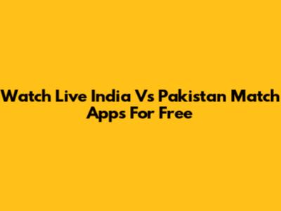 Watch Live India Vs Pakistan Match Apps For Free