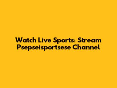 Watch Live Sports: Stream Psepseisportsese Channel