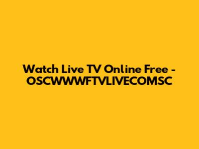 Watch Live TV Online Free - OSCWWWFTVLIVECOMSC