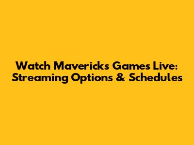 Watch Mavericks Games Live: Streaming Options & Schedules