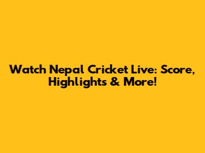 Watch Nepal Cricket Live: Score, Highlights & More!
