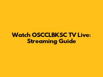 Watch OSCCLBKSC TV Live: Streaming Guide