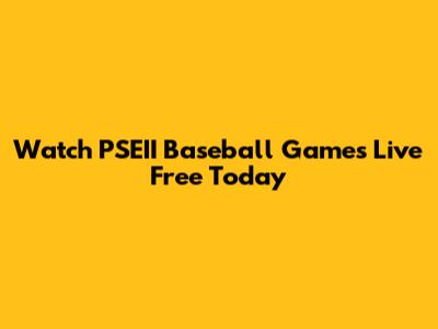 Watch PSEII Baseball Games Live Free Today