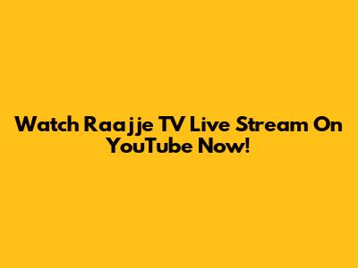 Watch Raajje TV Live Stream On YouTube Now!