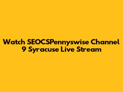 Watch SEOCSPennyswise Channel 9 Syracuse Live Stream