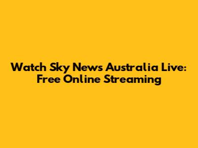 Watch Sky News Australia Live: Free Online Streaming