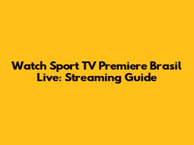 Watch Sport TV Premiere Brasil Live: Streaming Guide