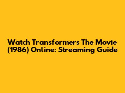 Watch Transformers The Movie (1986) Online: Streaming Guide
