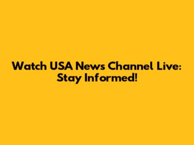 Watch USA News Channel Live: Stay Informed!