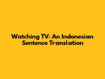 Watching TV: An Indonesian Sentence Translation