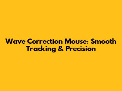 Wave Correction Mouse: Smooth Tracking & Precision