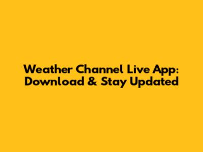 Weather Channel Live App: Download & Stay Updated