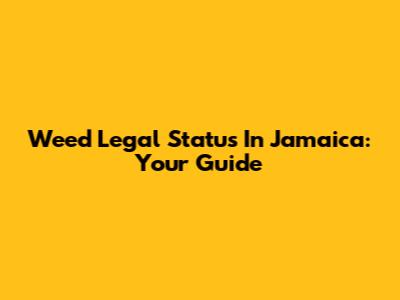 Weed Legal Status In Jamaica: Your Guide